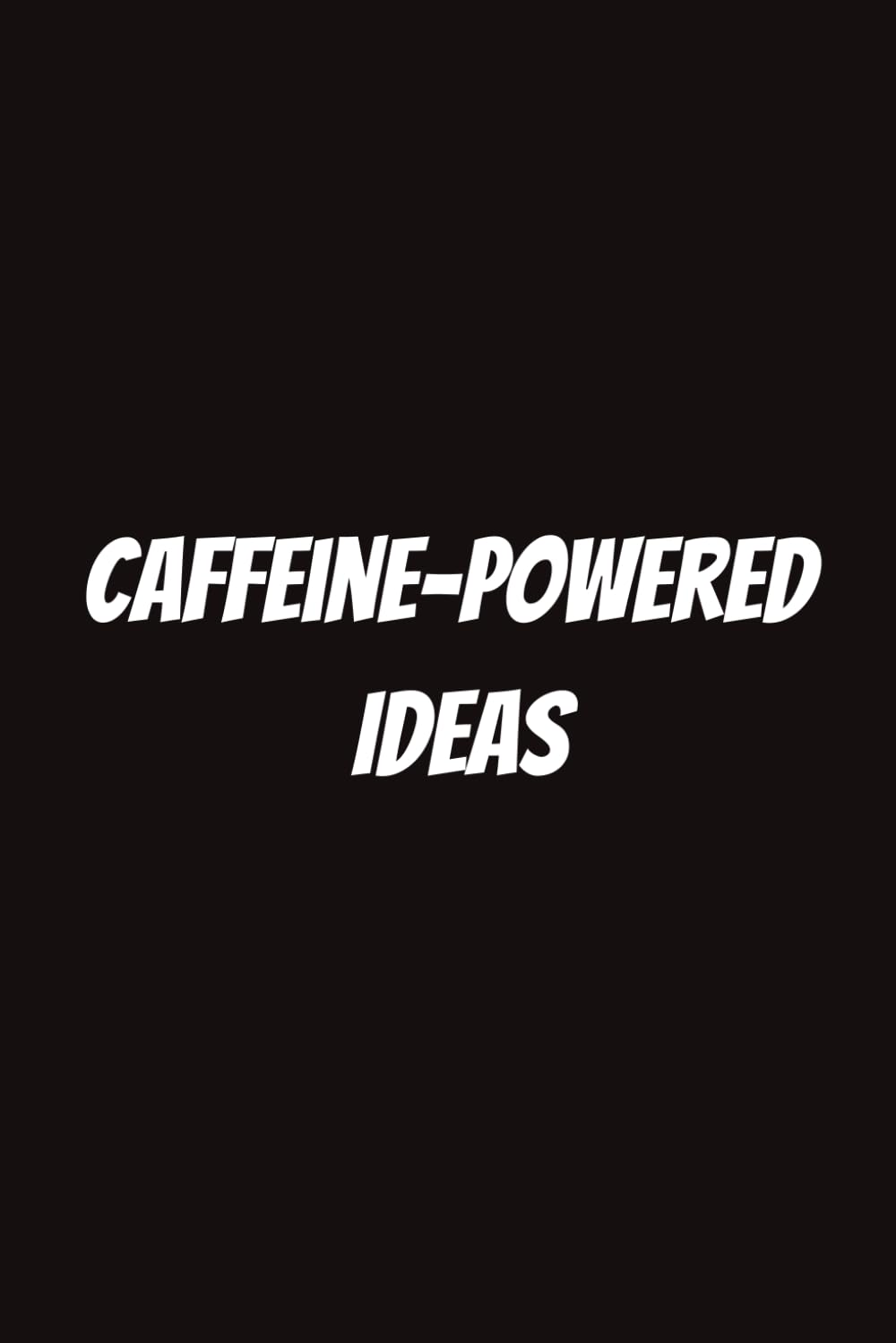 Caffeine-Powered Ideas