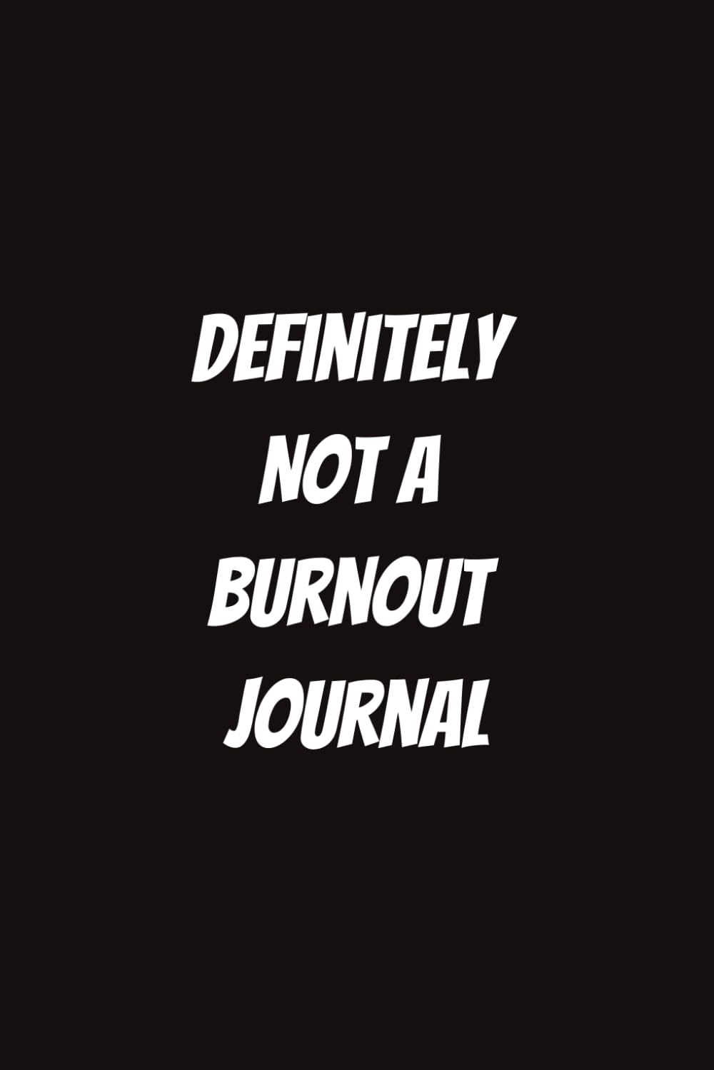 Definitely Not a Burnout Journal
