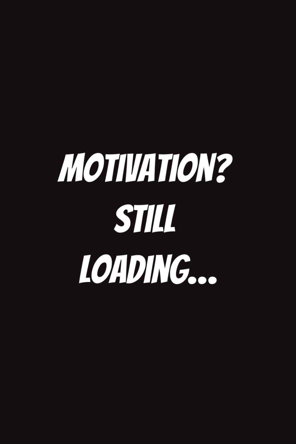 Motivation? Still Loading...: Funny Notebook