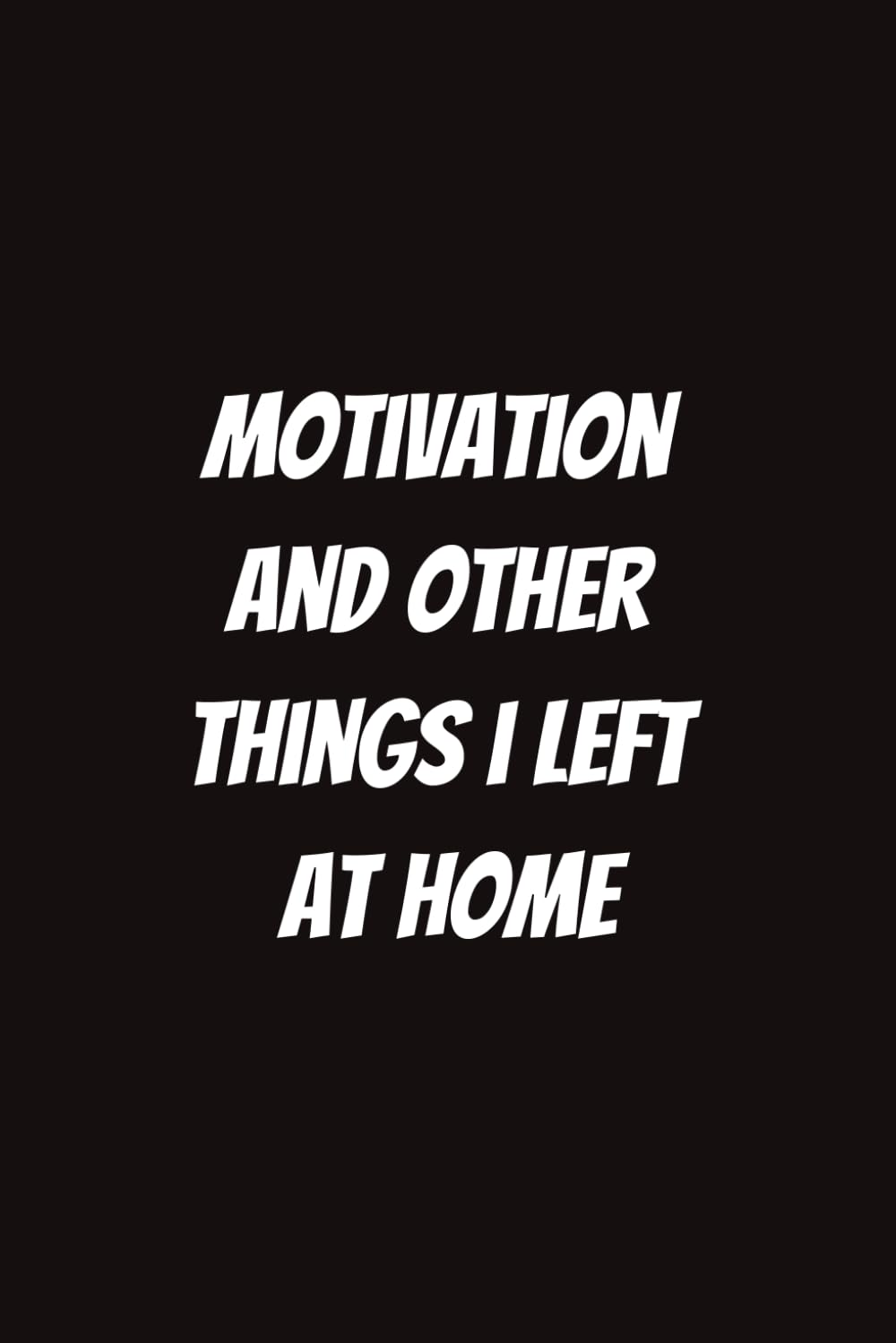 Motivation and Other Things I Left at Home
