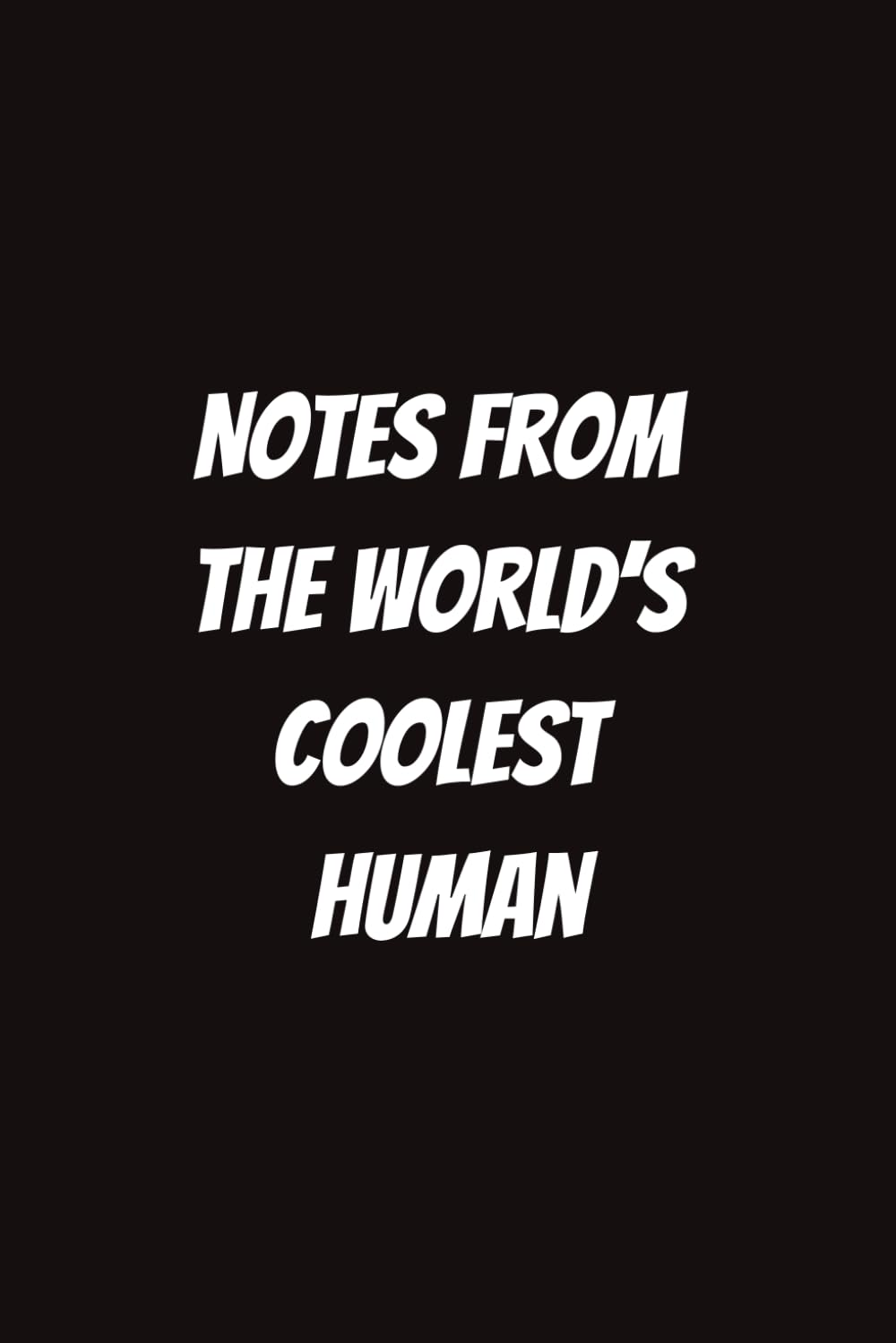 Notes From the World's Coolest Human: Funny Notebook