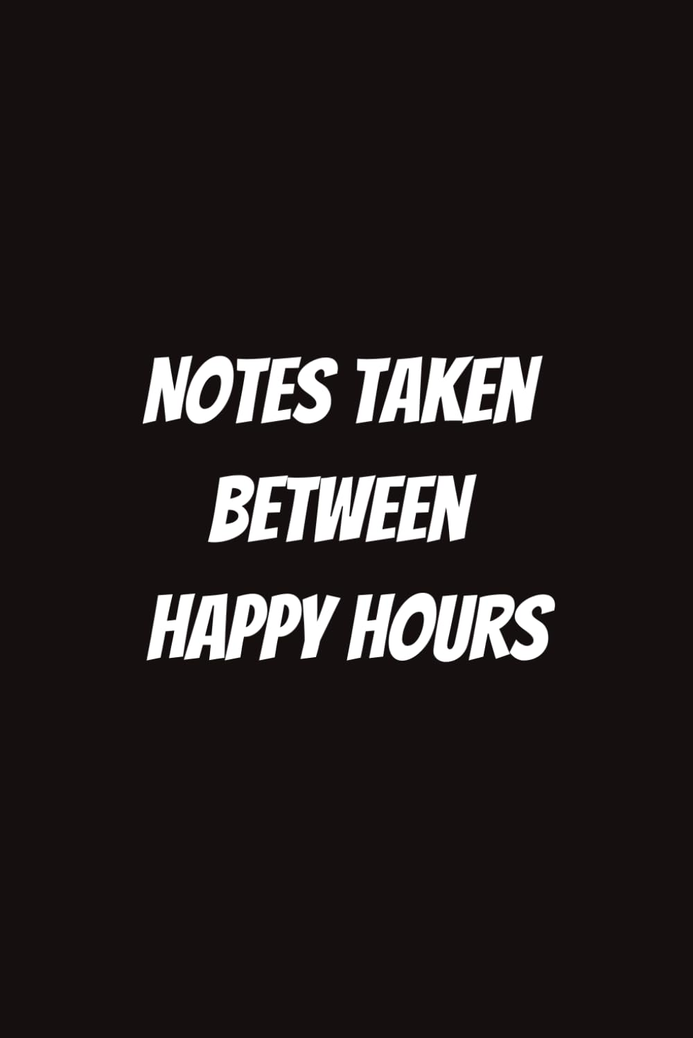 Notes Taken Between Happy Hours