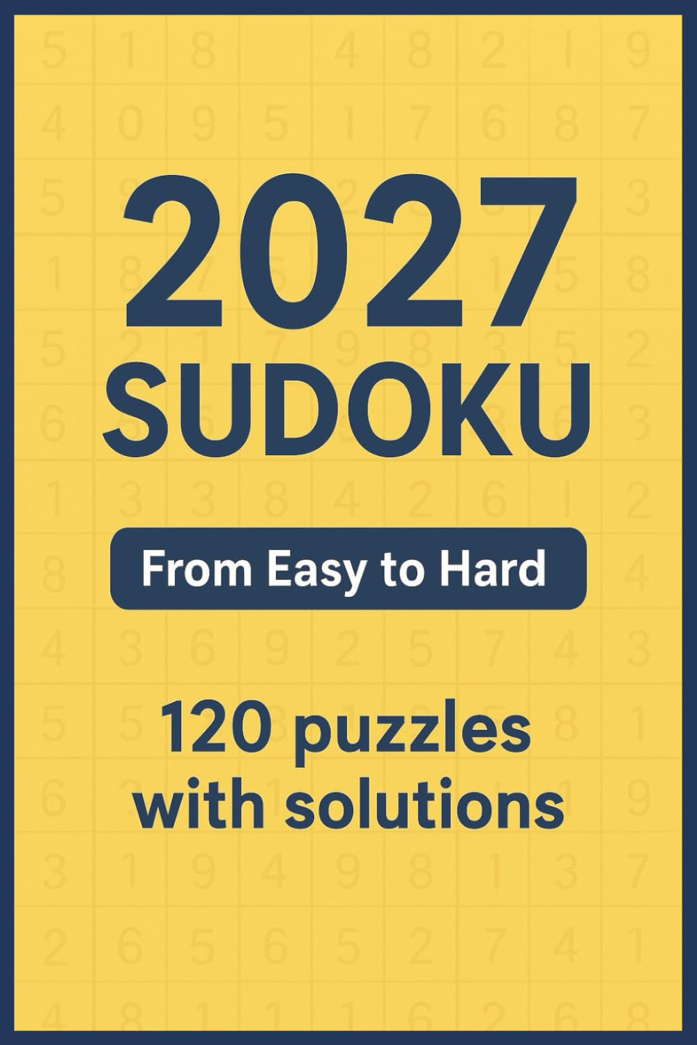 2027 Sudoku: Easy, Medium and Hard Sudoku Puzzles with Solutions