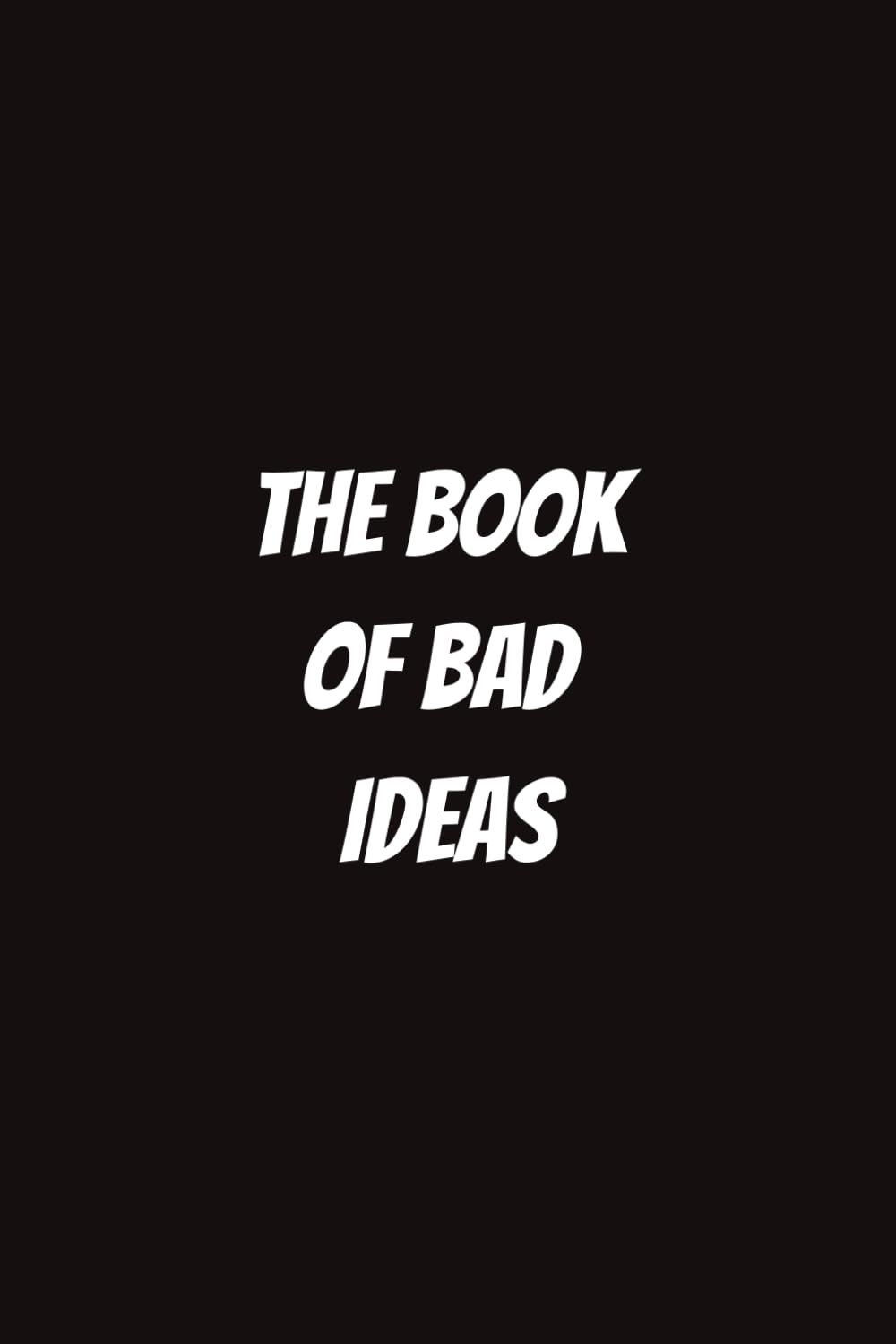 The Book of Bad Ideas