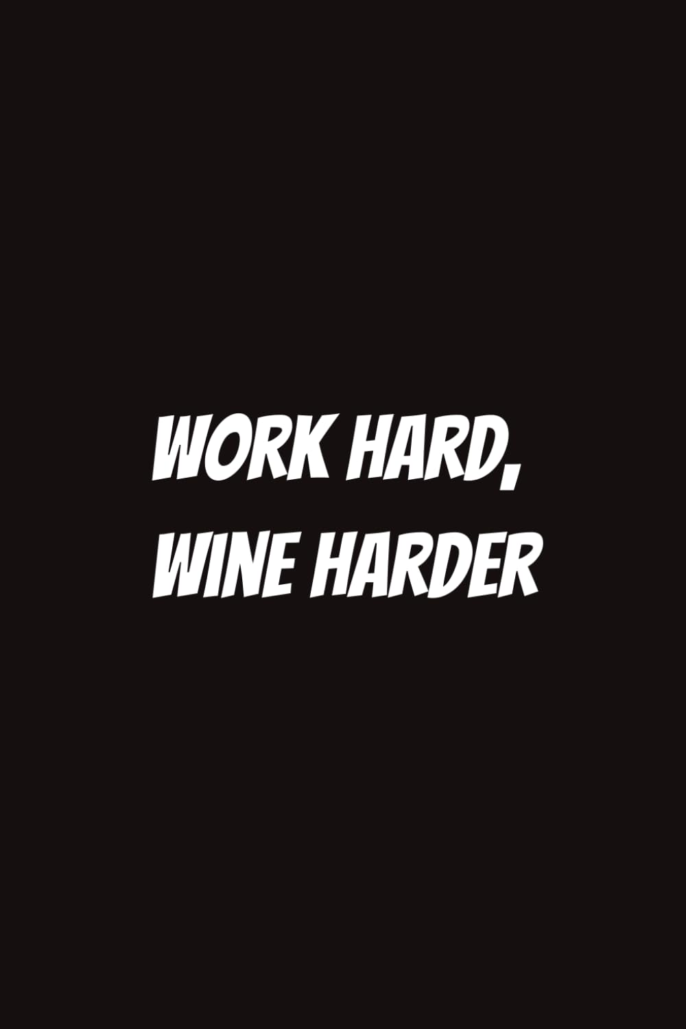 Work Hard, Wine Harder